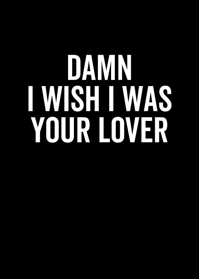 Damn I Wish I Was Your