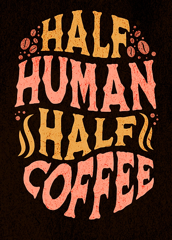 Half Human Half Coffee