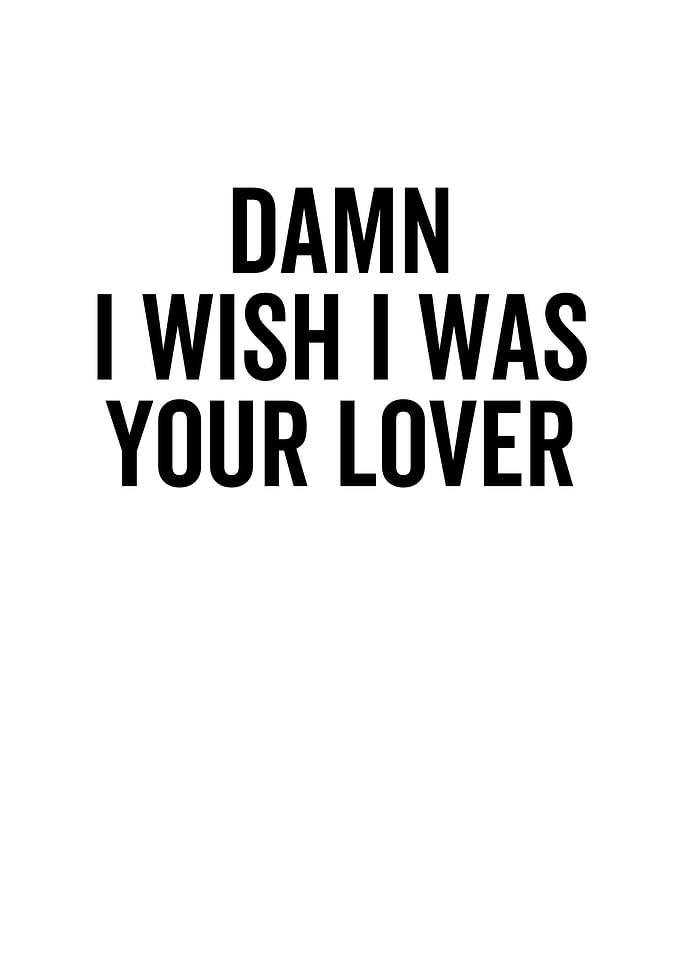Damn I Wish I Was Your