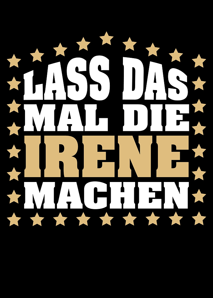 Lass das mal die IRENE
