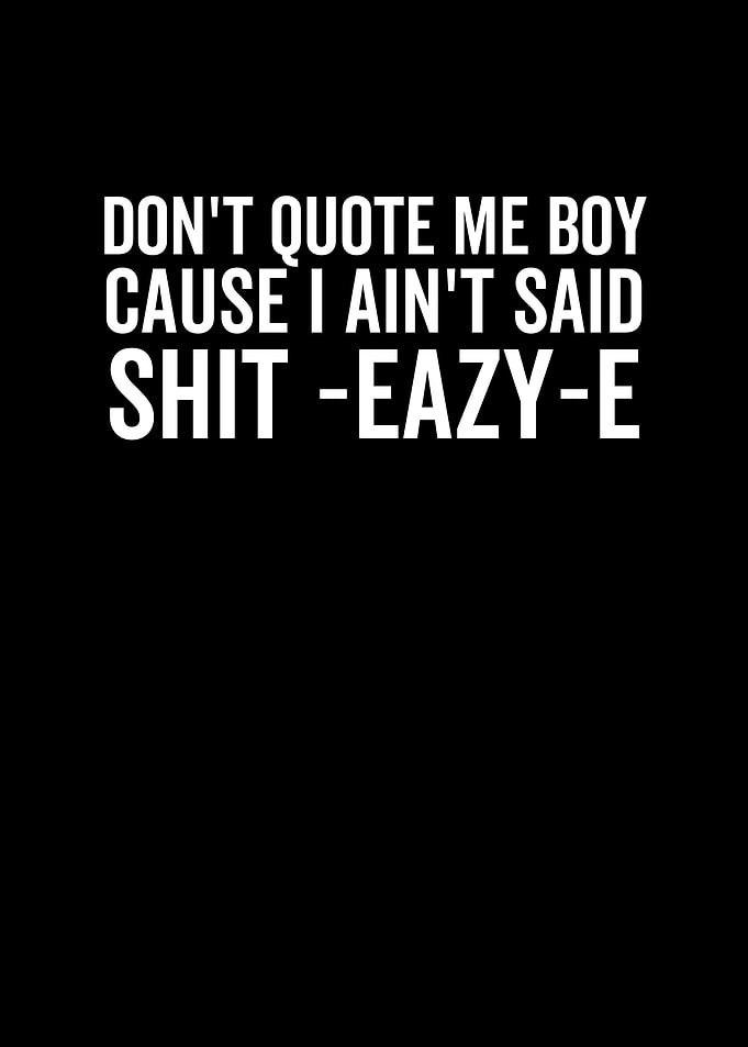 Dont Quote Me Boy Cause I