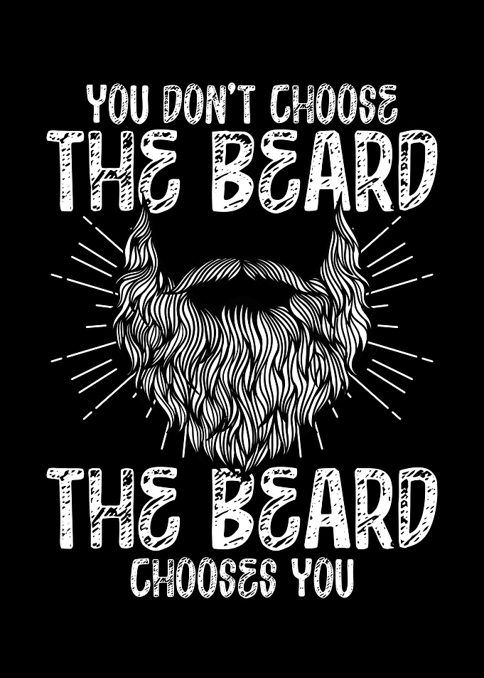 The beard chooses you