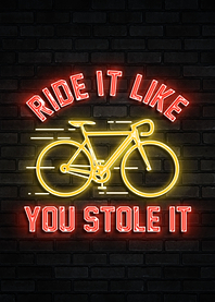 RIDE IT LIKE YOU STOLE IT