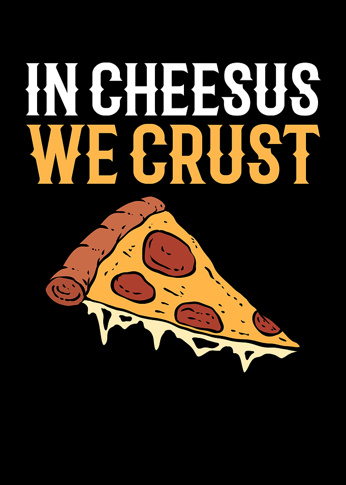In Cheesus We Crust Hobby
