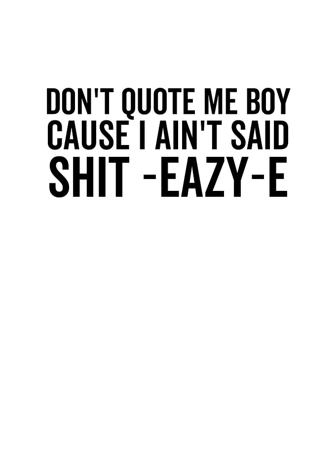 Dont Quote Me Boy Cause I