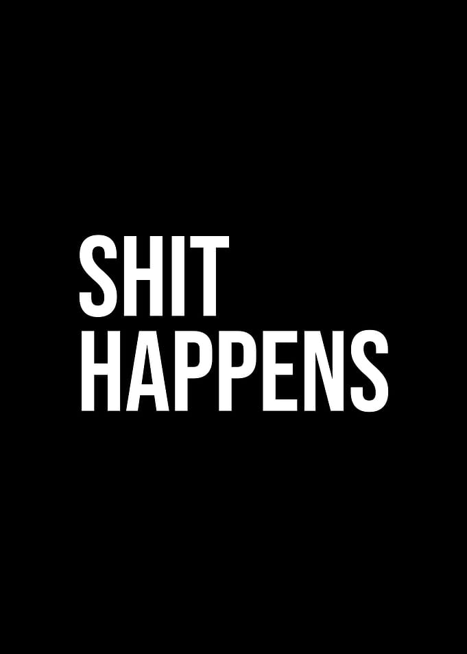 Shit happens