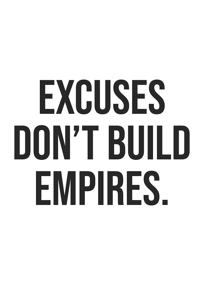 Excuses Dont Build Empires