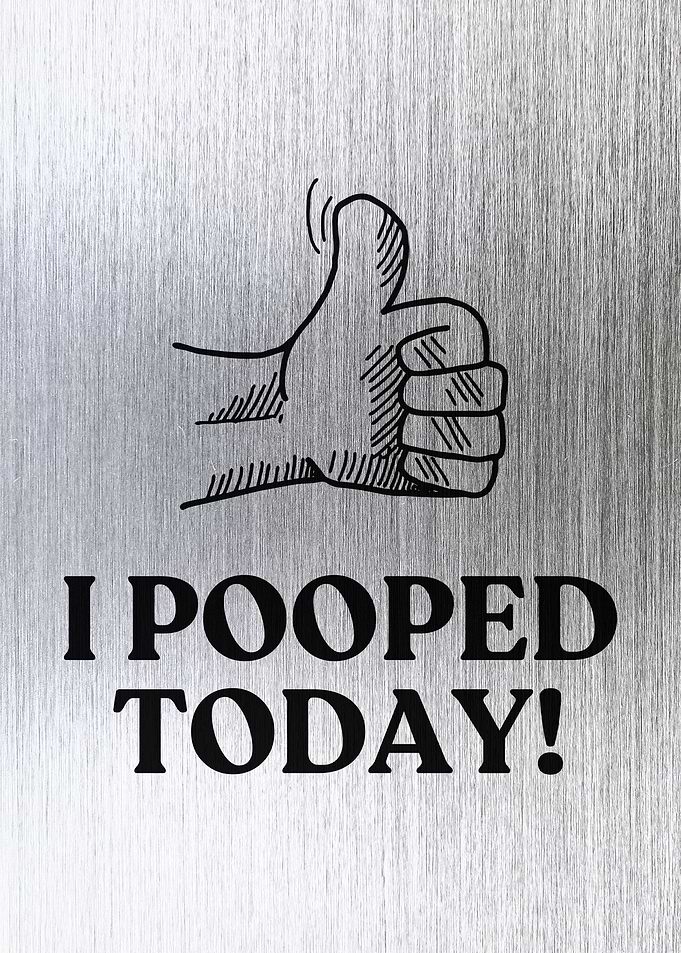 I POOPED TODAY