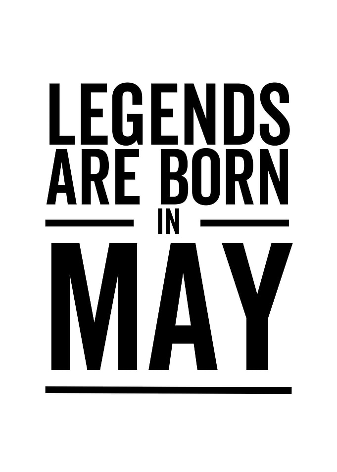 Legends Are Born in May