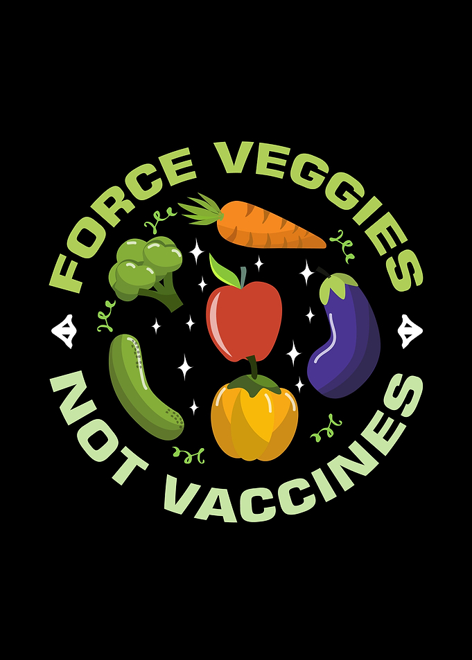 Force veggies not vaccines