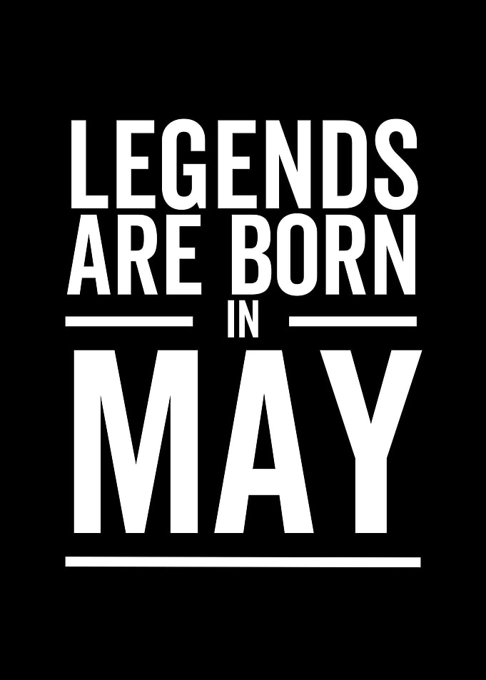 Legends Are Born in May