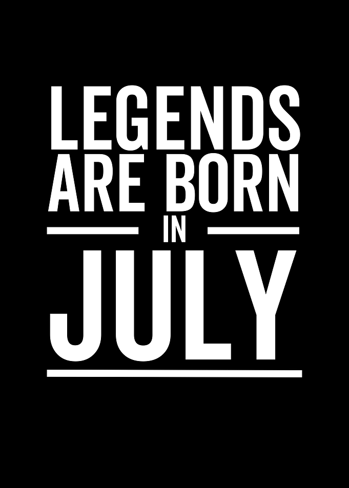 Legends Are Born in July