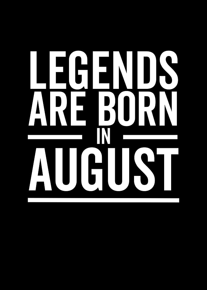 Legends Are Born in August