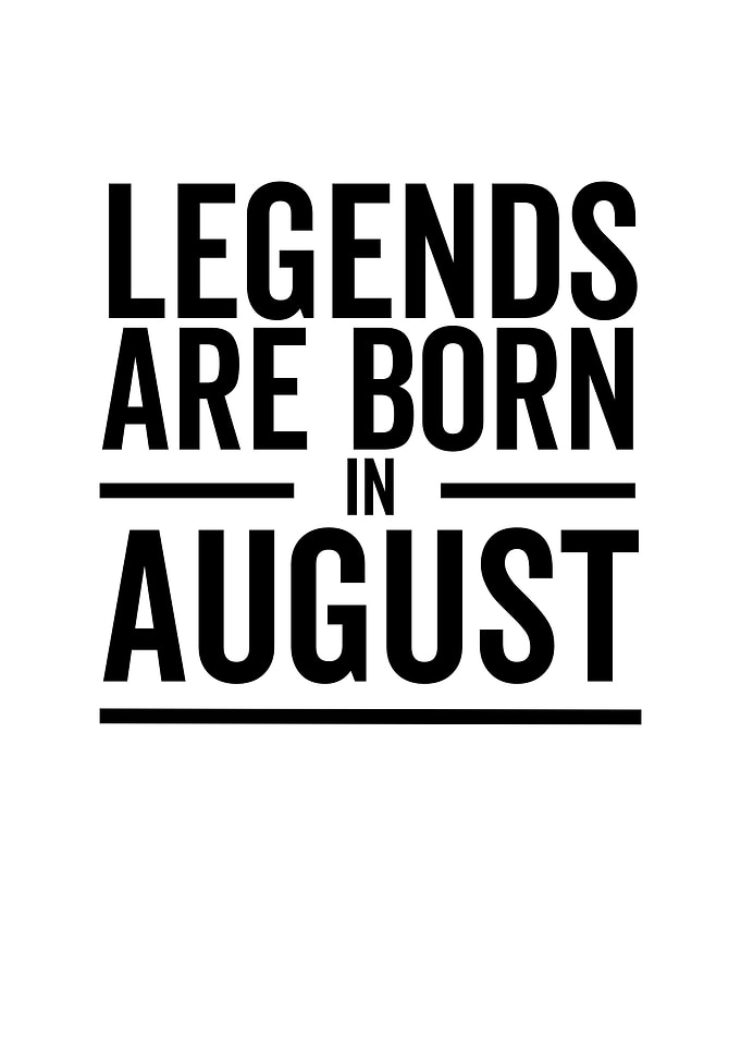 Legends Are Born in August