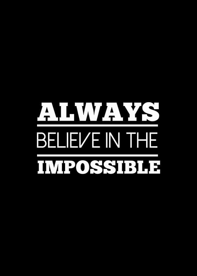 Believe in the Impossible