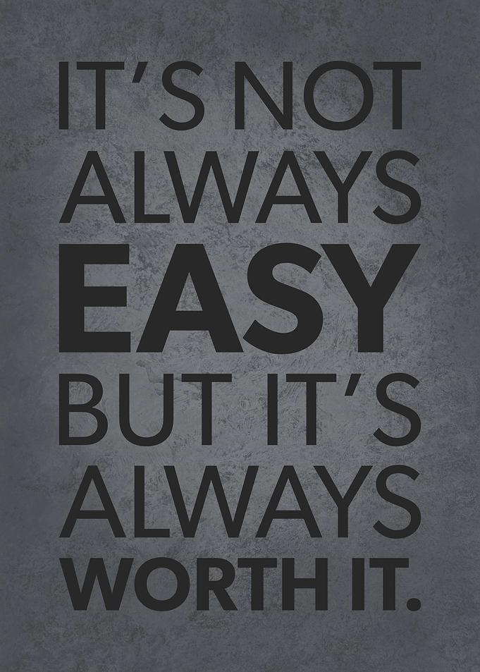 Not Always Easy Worth It