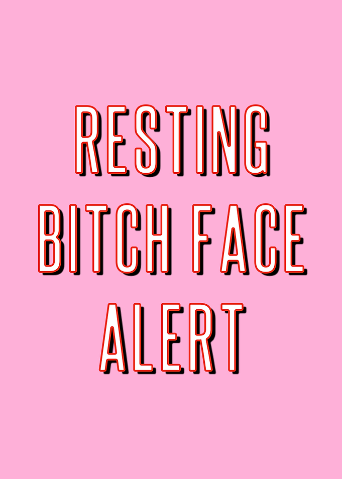 Resting Bitch Face Alert