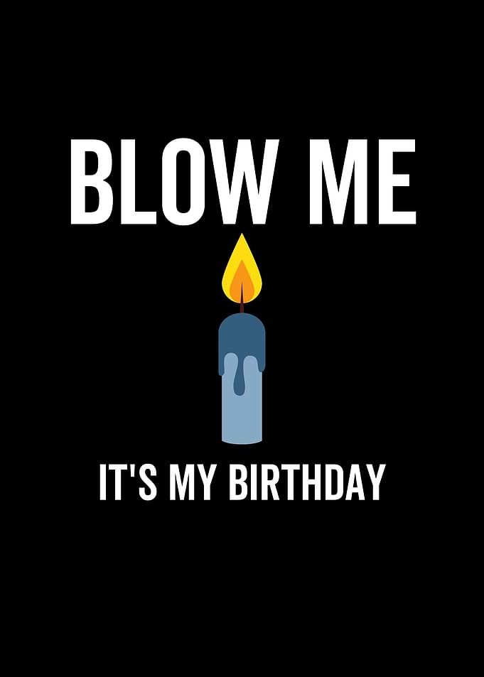 Blow Me Its My Birthday