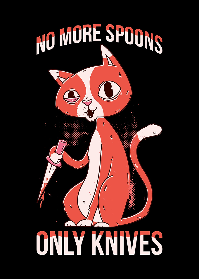 No More Spoons Only Knives