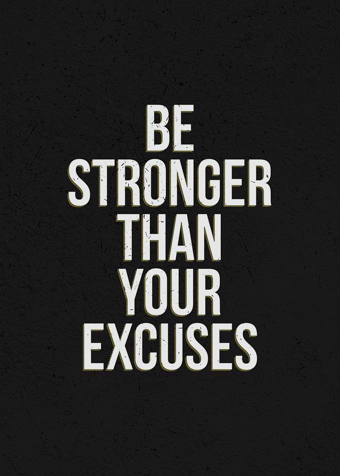 Be stronger than excuses