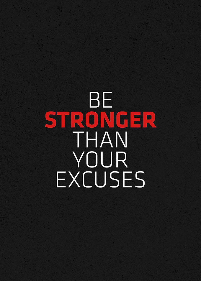 Be stronger than excuses