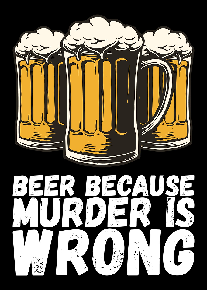 Beer Because Murder Is
