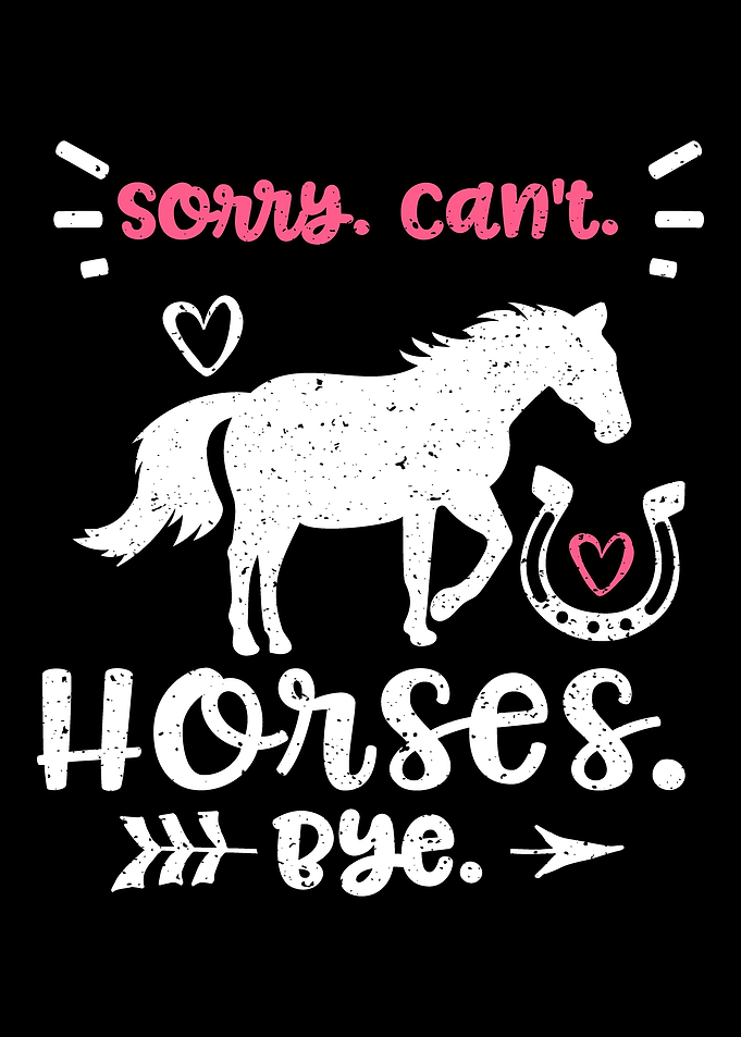 Sorry Cant Horses Bye