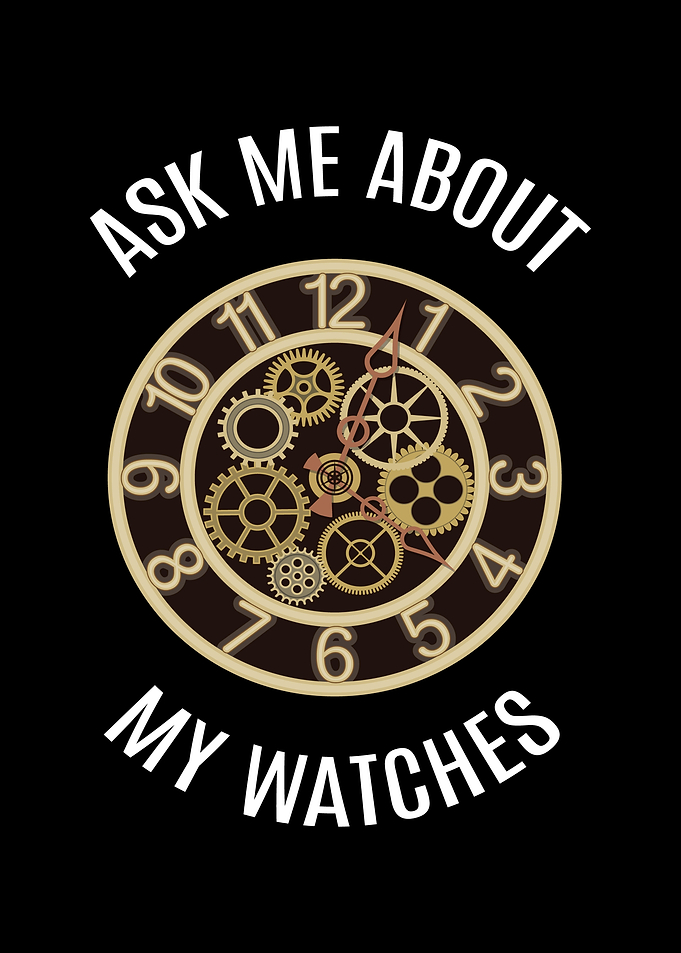 Ask Me About My Watches