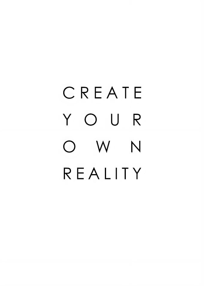 Create Your Own Reality