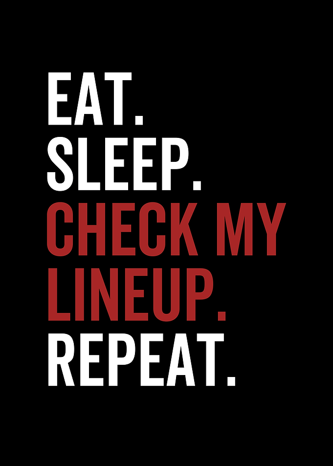 Eat Sleep Check My Lineup