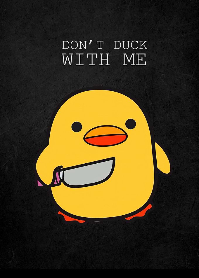 Dont Duck With Me