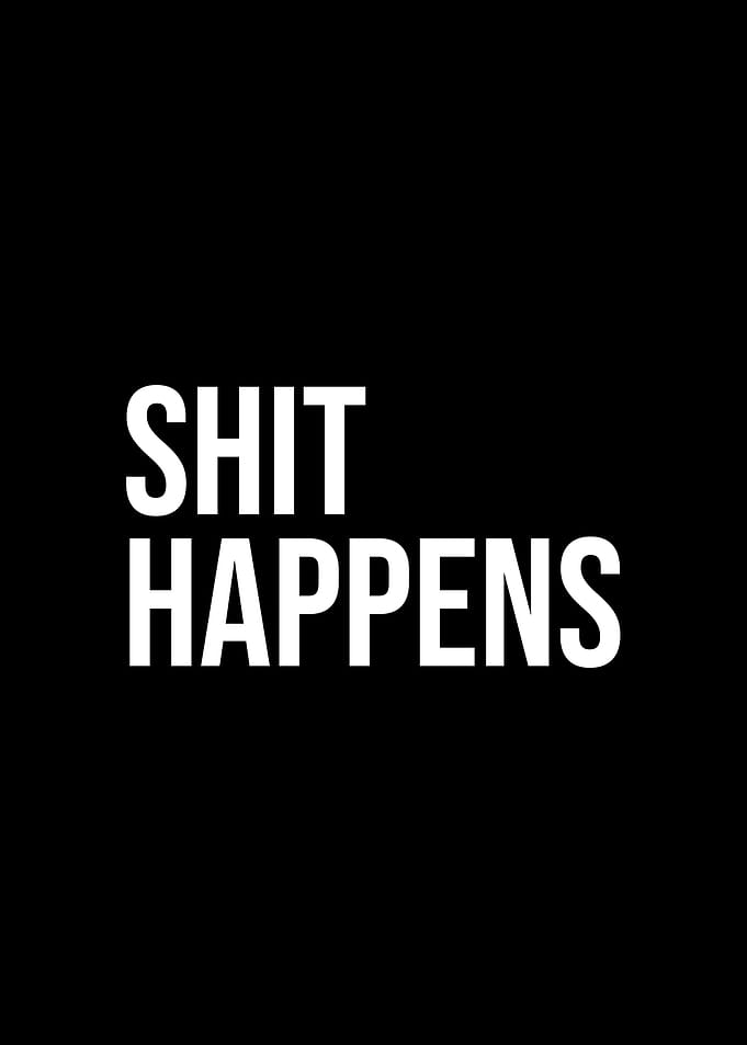 Shit happens