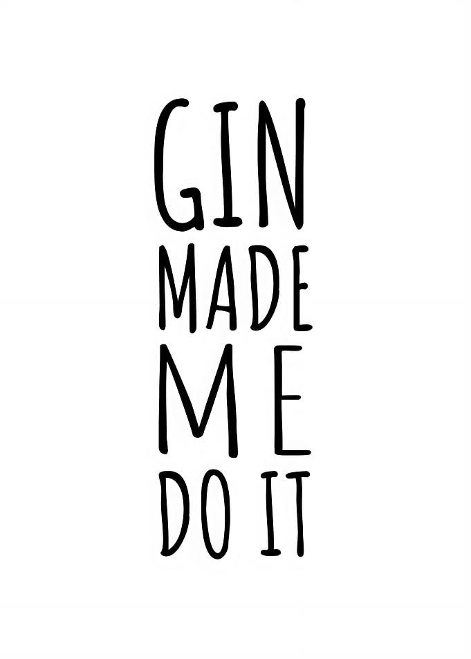 Gin Made Me Do It