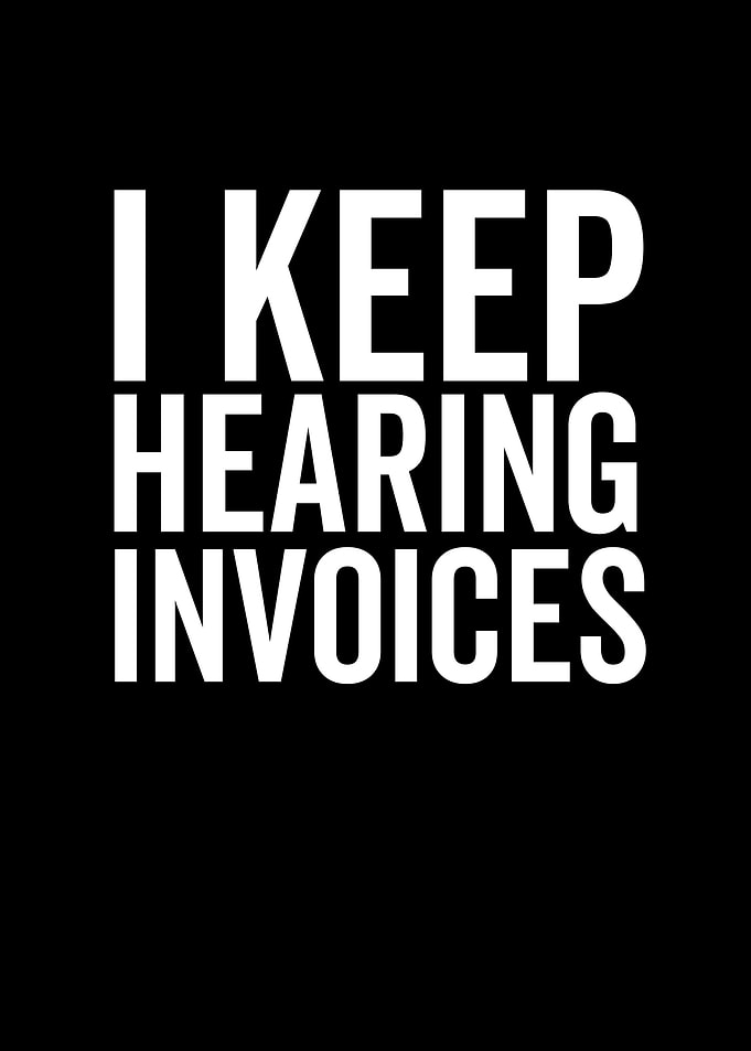 I Keep Hearing Invoices