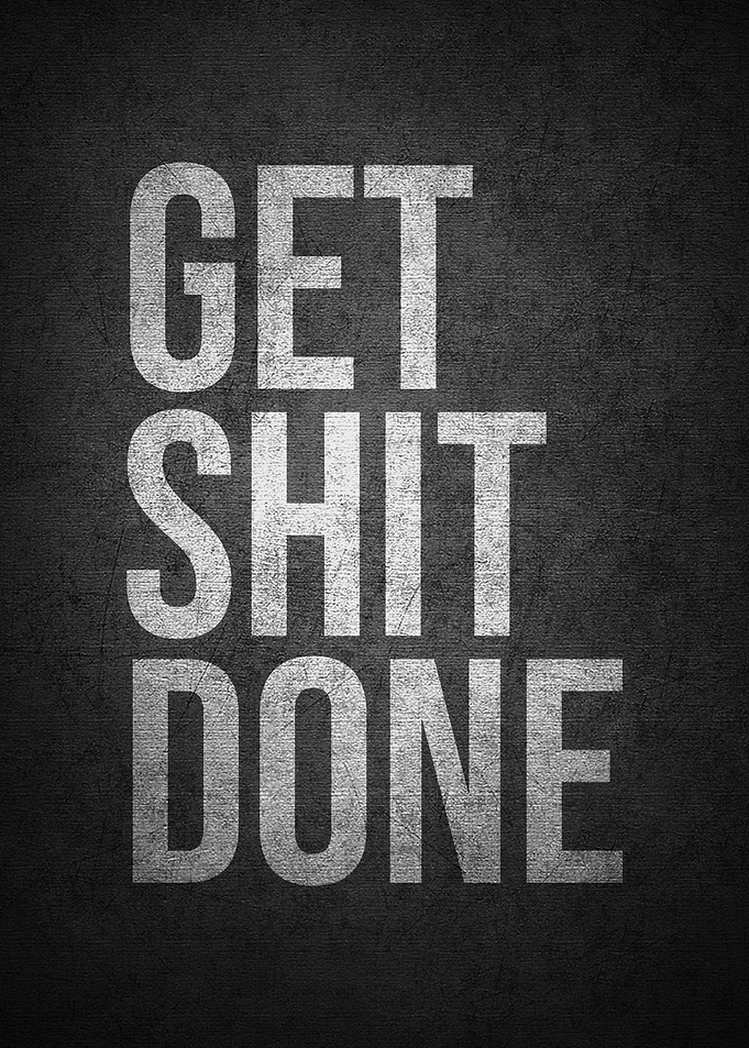 Get shit done