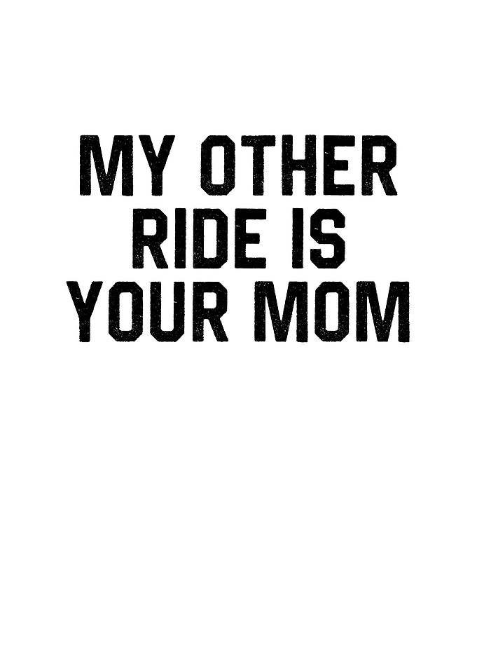 My Other Ride is Your Mom