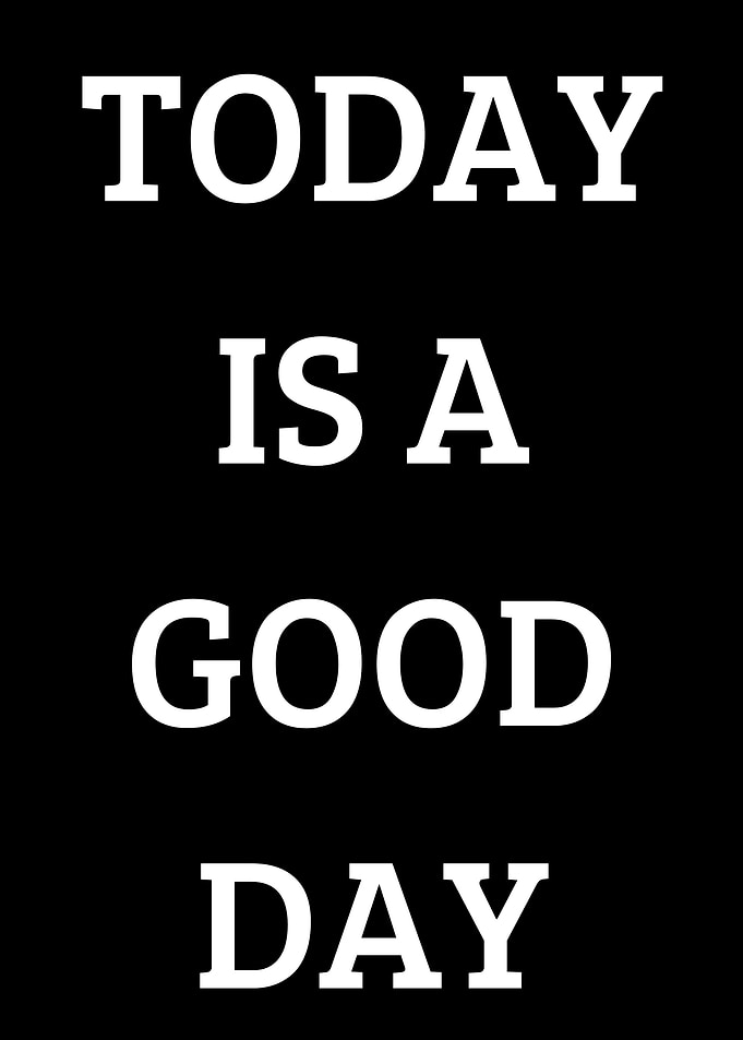 Today is a Good Day