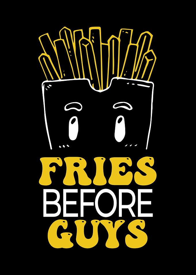 Fries Before Guys Cute