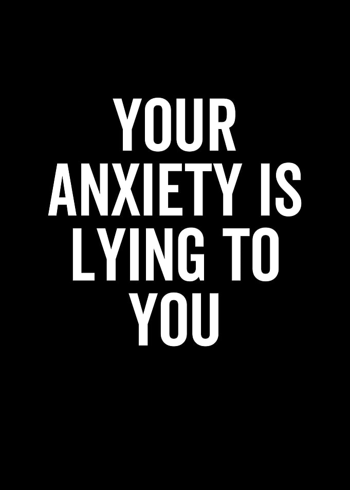 Your Anxiety is Lying To