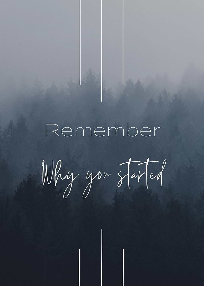Remember why you started