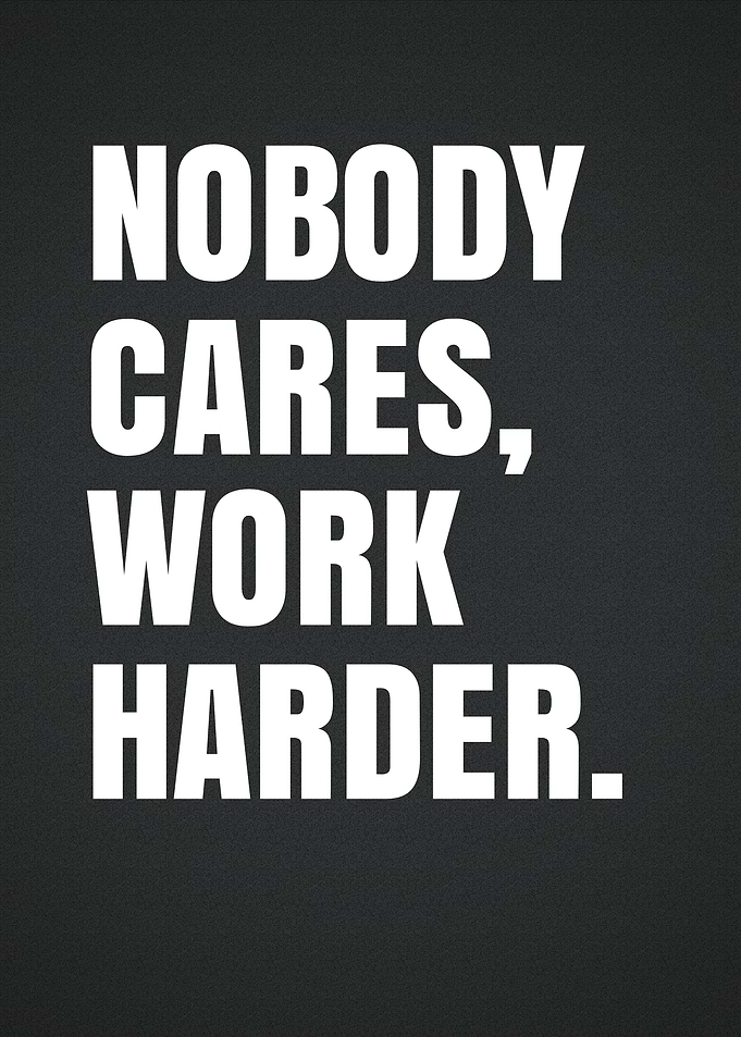 Nobody Cares Work Harder