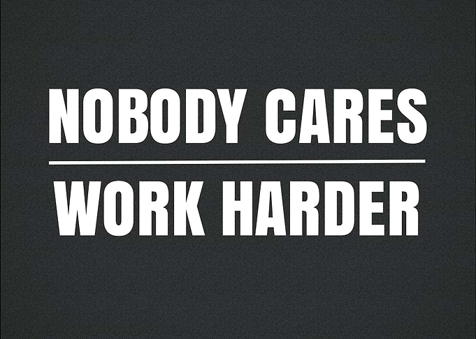 Nobody Cares Work Harder