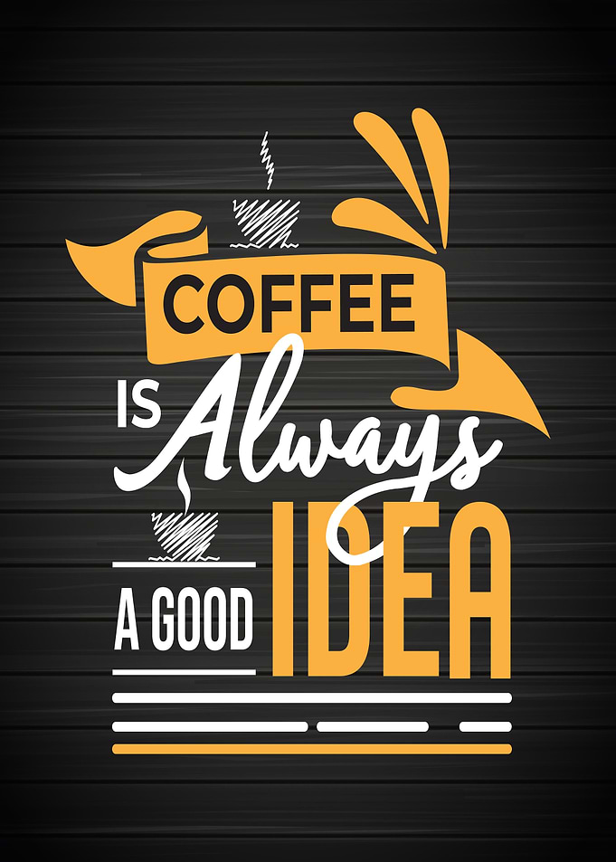 Coffee is good idea