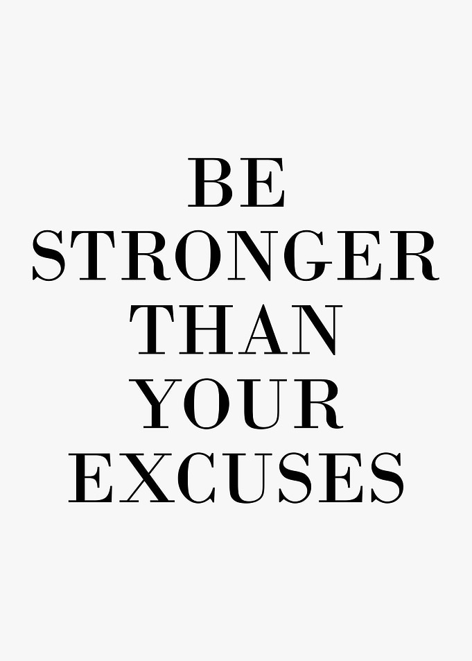 be stronger than excuses