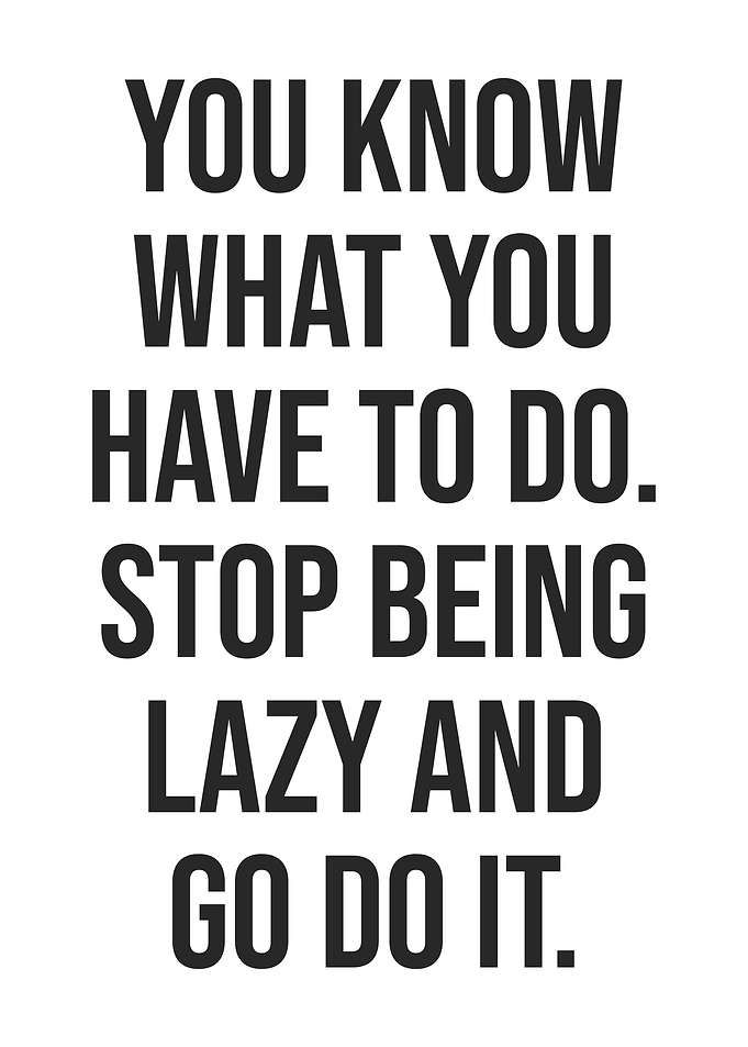 Stop Being Lazy And Go