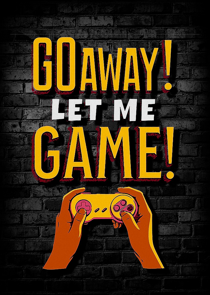 Go away let me game