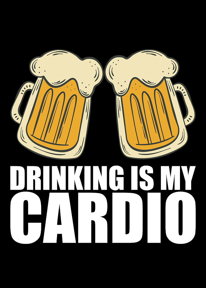 Drinking Is My Cardio