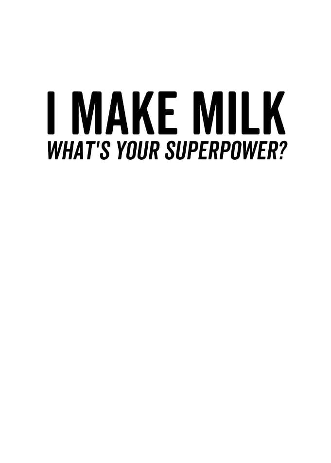 I Make Milk Whats Your
