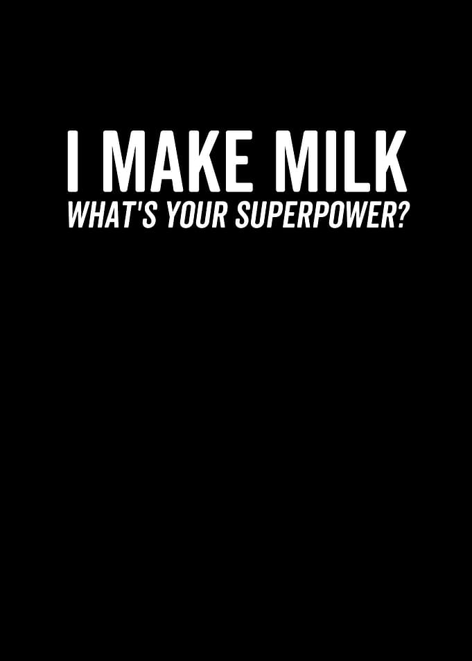 I Make Milk Whats Your
