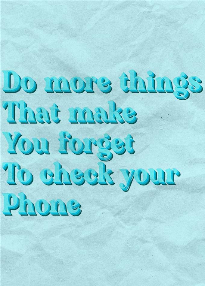 Dont check your phone